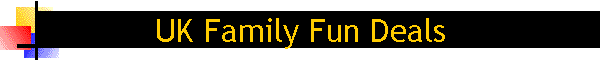 UK Family Fun Deals